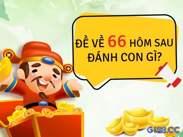 Cùng gi88 khám phá lô về 66 hôm sau đánh con gì chuẩn xác 100% nhé 