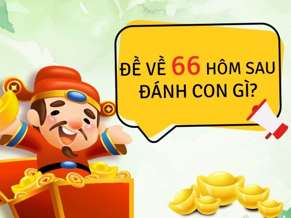 Lô về 66 hôm sau đánh con gì? Phân tích & kinh nghiệm thực tế