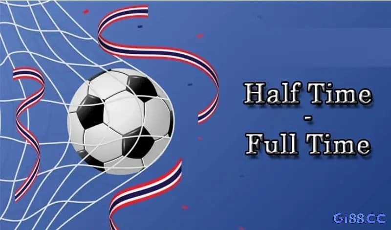 Kèo cược Half Time Full Time uy tín cho người chơi cá cược